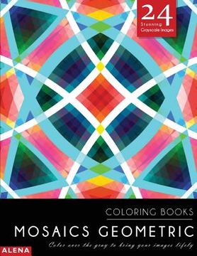 portada Mosaics Geometric Coloring Books: Stress relief coloring books for adults with 24 Stunning Geometric Grayscale Images (en Inglés)