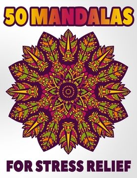 portada 50 Mandalas For Stress Relief: Mandala Coloring Books For Adults Stress Relieving Designs (en Inglés)