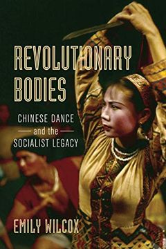 portada Revolutionary Bodies: Chinese Dance and the Socialist Legacy (en Inglés)