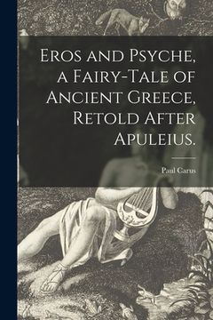 portada Eros and Psyche, a Fairy-tale of Ancient Greece, Retold After Apuleius. (in English)