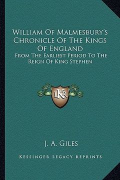 portada william of malmesbury's chronicle of the kings of england: from the earliest period to the reign of king stephen (en Inglés)