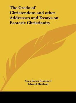 portada the credo of christendom and other addresses and essays on esoteric christianity (en Inglés)