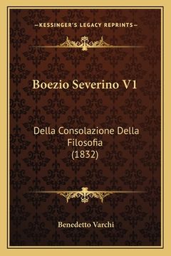 portada Boezio Severino V1: Della Consolazione Della Filosofia (1832) (en Italiano)