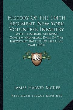portada history of the 144th regiment, new york volunteer infantry: with itinerary, showing contemporaneous date of the important battles of the civil war (19 (en Inglés)