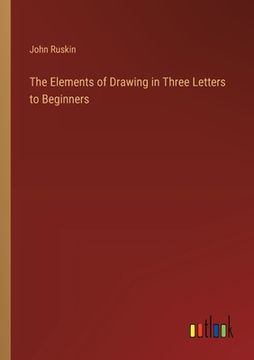 portada The Elements of Drawing in Three Letters to Beginners (in English)