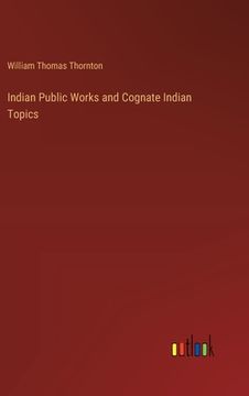 portada Indian Public Works and Cognate Indian Topics