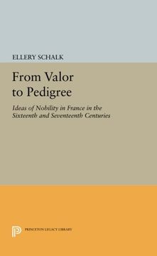 portada From Valor to Pedigree: Ideas of Nobility in France in the Sixteenth and Seventeenth Centuries (Princeton Legacy Library) (en Inglés)