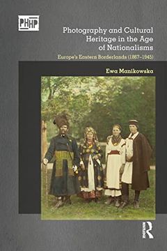 portada Photography and Cultural Heritage in the age of Nationalisms (Photography, History: History, Photography) (en Inglés)