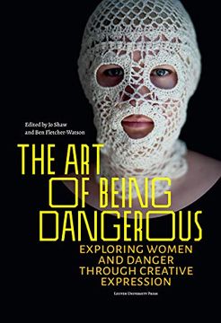 portada The art of Being Dangerous: Exploring Women and Danger Through Creative Expression (en Inglés)
