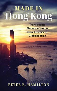 portada Made in Hong Kong: Transpacific Networks and a new History of Globalization (Studies of the Weatherhead East Asian Institute, Columbia University)