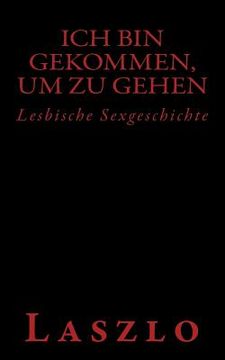 portada Ich bin gekommen, um zu gehen: Lesbische Sexgeschichte (in German)