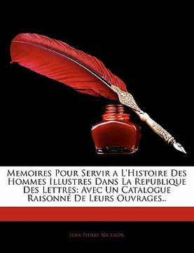 portada Memoires Pour Servir A L'Histoire Des Hommes Illustres Dans La Republique Des Lettres: Avec Un Catalogue Raisonn de Leurs Ouvrages.. (in French)
