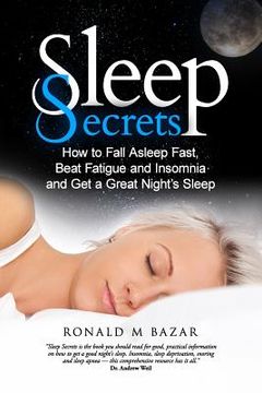 portada Sleep Secrets: How to Fall Asleep Fast, Beat Fatigue and Insomnia and Get a Great Night's Sleep (en Inglés)