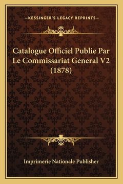 portada Catalogue Officiel Publie Par Le Commissariat General V2 (1878) (en Francés)