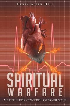 portada Spiritual Warfare: A Battle for Control of Your Soul (en Inglés)