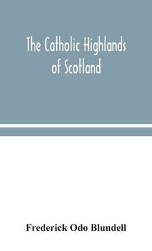 portada The Catholic Highlands of Scotland; The Western Highlands and Islands 