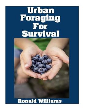 portada Urban Foraging For Survival: The Ultimate Beginner's Guide On How To Find and Eat Edible Plants In Your City 