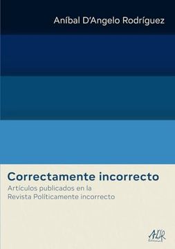 portada Correctamente Incorrecto: Artículos Publicados en la Revista Políticamente Incorrecto
