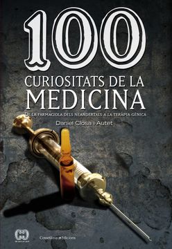 portada 100 Curiositats de la Medicina: De la Farmaciola Dels Neandertals a la Teràpia Gènica (en Catalá)