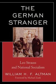 portada the german stranger: leo strauss and national socialism