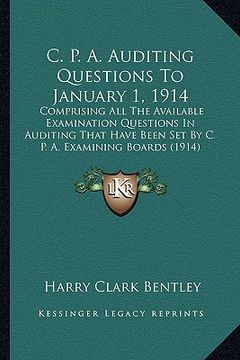portada c. p. a. auditing questions to january 1, 1914: comprising all the available examination questions in auditing that have been set by c. p. a. examinin