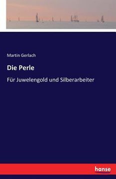 portada Die Perle: Für Juwelengold und Silberarbeiter (in German)