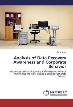 portada Analysis of Data Recovery Awareness and Corporate Behavior: Awareness on Data Recovery and Measures towards Minimizing the Risks arising out from such Data Crashes