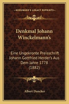 portada Denkmal Johann Winckelmann's: Eine Ungekronte Preisschrift Johann Gottfried Herder's Aus Dem Jahre 1778 (1882) (en Alemán)