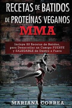 portada RECETAS De BATIDOS De PROTEINAS VEGANOS MMA: Incluye 50 Recetas de Batidos, para Desarrollar un cuerpo FUERTE y SALUDABLE de Dentro a Fuera (in Spanish)