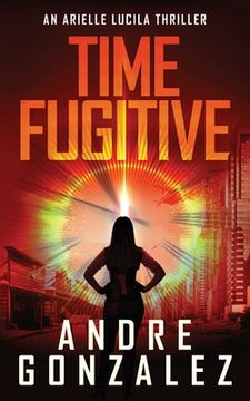 portada Time Fugitive (An Arielle Lucila Thriller) (in English)