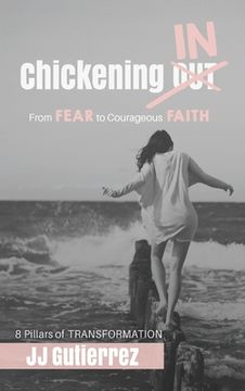 portada Chickening IN: From Fear to Courageous Faith, 8 Pillars of Transformation
