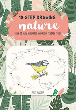 portada Ten-Step Drawing: Nature: Draw 60 Plants & Animals in 10 Easy Steps: Learn to Draw 60 Plants & Animals in ten Easy Steps! (en Inglés)