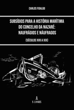 portada Subsidios Para a Historia Maritima do Concelho da Nazare: Naufragios e Naufragos (Seculos Xvii a Xix)