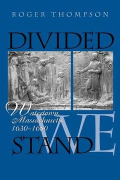 portada divided we stand: watertown, massachusetts, 1630-1680 (en Inglés)