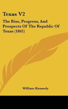 portada texas v2: the rise, progress, and prospects of the republic of texas (1841) (en Inglés)