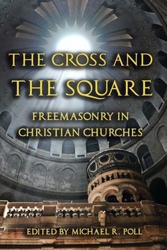 portada The Cross and the Square: Freemasonry in Christian Churches