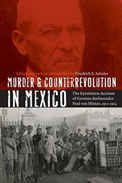 portada Murder and Counterrevolution in Mexico: The Eyewitness Account of German Ambassador Paul von Hintze, 1912-1914 (The Mexican Experience) (en Inglés)