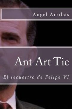 portada Ant Art Tic: El secuestro de Felipe VI (RRZ Inteligencia Artificial) (Volume 2) (Spanish Edition)