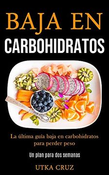 portada Baja en Carbohidratos: La Última Guía Baja en Carbohidratos Para Perder Peso
