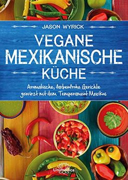portada Vegane Mexikanische Küche: Aromatische, Farbenfrohe Gerichte Gewürzt mit dem Temperament Mexicos (en Alemán)