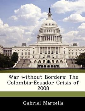 portada war without borders: the colombia-ecuador crisis of 2008 (en Inglés)