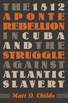 portada The 1812 Aponte Rebellion in Cuba and the Struggle against Atlantic Slavery (Envisioning Cuba) (en Inglés)
