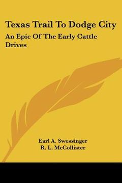 portada texas trail to dodge city: an epic of the early cattle drives (en Inglés)