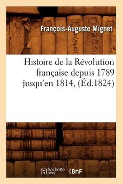 portada Histoire de la Révolution Française Depuis 1789 Jusqu'en 1814, (Éd.1824) (in French)