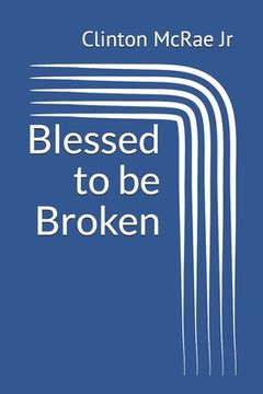 portada Blessed to Be Broken (en Inglés)