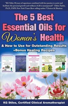 portada The 5 Best Essential Oils for Women's Health & How to Use for Outstanding Results +Bonus Healing Recipes (en Inglés)