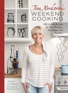 portada Tina Nordstrom's Weekend Cooking: Old & New Recipes for Your Fridays, Saturdays, and Sundays (en Inglés)