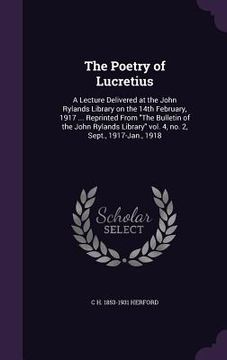 portada The Poetry of Lucretius: A Lecture Delivered at the John Rylands Library on the 14th February, 1917 ... Reprinted From "The Bulletin of the Joh (en Inglés)