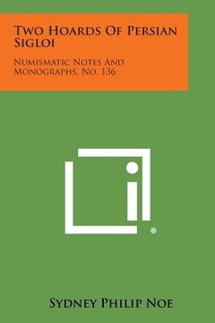 portada Two Hoards of Persian Sigloi: Numismatic Notes and Monographs, No. 136 (en Inglés)