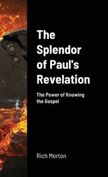 portada The Splendor of Paul's Revelation: the power of knowing the Gospel (en Inglés)